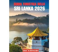 GUIDA TURISTICA DELLO SRI LANKA 2026: Il compagno perfetto per pianificare la tua vacanza da sogno in Sri Lanka