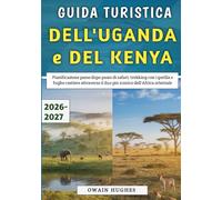 Guida Turistica dell'Uganda e del Kenya 2026-2027: Pianificazione passo dopo passo di safari, trekking con i gorilla e fughe costiere attraverso il duo più iconico dell'Africa orientale