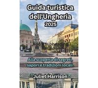 Guida turistica dell'Ungheria 2025: Alla scoperta di segreti, sapori e tradizioni locali.