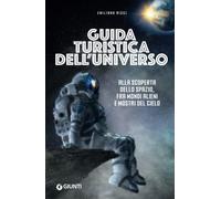 Guida turistica dell'universo: Alla scoperta dello spazio, tra mondi alieni e mostri del cielo