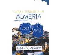 GUIDA TURISTICA DI ALMERIA 2025: Esplora la ricca storia e le splendide coste della Spagna