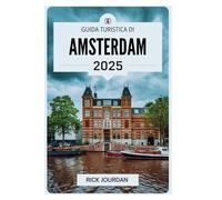 GUIDA TURISTICA DI AMSTERDAM 2025: Alla scoperta dei canali, della cultura e dei tesori nascosti della capitale olandese