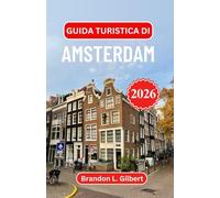Guida turistica di Amsterdam 2026: Esplora strade senza tempo, bellezze del lungomare e tesori culturali nella capitale artistica d'Europa