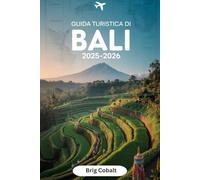 Guida turistica di Bali 2025-2026: Un libro dettagliato e pratico per vivere al meglio Bali: dalla serenità della giungla di Ubud, alle terrazze di ... spiaggia di Seminyak, al tempio di Uluwatu