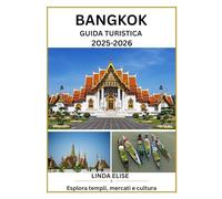 GUIDA TURISTICA DI BANGKOK 2025 - 2026: Esplora la capitale storica di Bangkok come un abitante del posto: attrazioni imperdibili, tesori nascosti, ... da esperti per un viaggio indimenticabile.