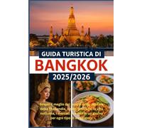Guida turistica di Bangkok 2025/2026: Scopri il meglio dei templi della capitale della Thailandia, il cibo di strada, la vita notturna, i mercati e le gite di un giorno per ogni tipo di viaggiatore