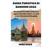 GUIDA TURISTICA DI BANGKOK 2026: Una guida tascabile moderna e aggiornata alla cultura, ai costi e alle attrazioni di Bangkok