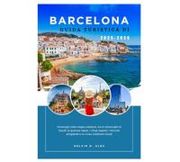 GUIDA TURISTICA DI BARCELLONA 2025-2026: Immergiti nella magia catalana, tra le meraviglie di Gaudí, le gustose tapas, i rifugi segreti, i mercati artigianali e le vivaci tradizioni locali