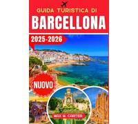 Guida Turistica di Barcellona 2025-2026: Scopri i tesori nascosti di Barcellona: la guida definitiva ai monumenti iconici, alla cucina locale e ai consigli di viaggio degli esperti