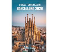 GUIDA TURISTICA DI BARCELLONA 2026: Alla scoperta del cuore della Spagna