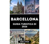 GUIDA TURISTICA DI BARCELLONA 2026: La guida definitiva alla gemma mediterranea della Spagna