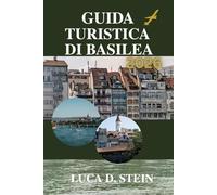 GUIDA TURISTICA DI BASILEA 2026: Vivi il crocevia d'Europa come mai prima d'ora!