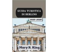 GUIDA TURISTICA DI BERLINO 2025-2026: Un viaggio immersivo tra storia, cultura d'avanguardia, architettura straordinaria e lo spirito unico di una città che si reinventa costantemente.