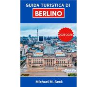 Guida turistica di Berlino 2025-2026: Un viaggio tra Storia, Cultura e Esperienze Indimenticabili nella Città che Non Dorme Mai