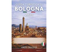 GUIDA TURISTICA DI BOLOGNA 2026: Vivi i Portici Rossi, le Torri Senza Tempo e l'Anima dell'Emilia