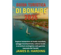 GUIDA TURISTICA DI BONAIRE 2025: Esplora immersioni di livello mondiale, spiagge incontaminate, cultura locale e avventure ecologiche nella gemma nascosta dei Caraibi