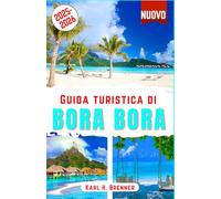 Guida Turistica di Bora Bora 2025-2026: Scopri bungalow sull'acqua, spiagge mozzafiato, lagune turchesi, barriere coralline, il monte Otemanu, fughe su isole private e consigli per la luna di miele