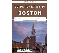 Guida Turistica Di Boston 2025-2026: Una guida completa per esperti su storia, cultura, cibo ed esperienze indimenticabili