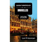 GUIDA TURISTICA DI BRUXELLES 2026: Esplora la Regione Capitale del Belgio con percorsi chiari, aree storiche e cucina locale