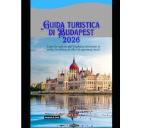 Guida turistica di Budapest 2026: Scopri la capitale dell'Ungheria attraverso la storia, la cultura, il cibo e le esperienze locali