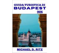 GUIDA TURISTICA DI BUDAPEST 2026: Un itinerario pratico alla scoperta della grandiosa architettura, della cultura di Bath, della vita nei caffè e delle vie storiche.