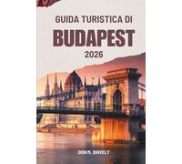 GUIDA TURISTICA DI BUDAPEST 2026: Un modo semplice e onesto per vivere l'Ungheria