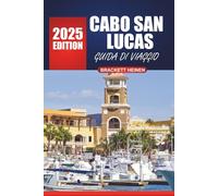 Guida turistica di Cabo San Lucas 2025-2026: Esplora le spiagge, gli approfondimenti locali, i luoghi imperdibili, le attività e la cultura della principale destinazione del Messico