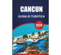 GUIDA TURISTICA DI CANCUN 2026: Itinerari pratici, approfondimenti locali e pianificazione facile per spiagge, rovine, isole e vita reale sulla costa caraibica del Messico