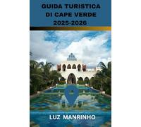 GUIDA TURISTICA DI CAPE VERDE 2025-2026: Spiagge, itinerari per visitare le isole, sentieri escursionistici, esperienze culturali, cucina locale, ... posti migliori in cui soggiornare sulle isole