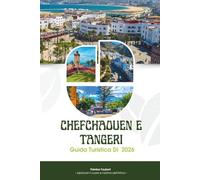 GUIDA TURISTICA DI CHEFCHAOUEN E TANGERI 2026: Il manuale definitivo del Nord Marocco: itinerari collaudati, gemme nascoste, mappe e consigli esperti ... Pearl e la porta d'ingresso verso l'Africa.