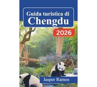 Guida turistica di Chengdu 2026: Pianifica ogni giorno con uno scopo: itinerari di 3, 5 e 7 giorni: panda giganti, hotpot del Sichuan, antichi templi, ... panoramiche in montagna vicino alla città