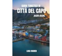 GUIDA TURISTICA DI CITTÀ DEL CAPO 2025-2026: Alla scoperta di viste panoramiche, strade vivaci e tesori nascosti