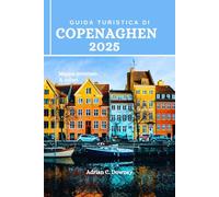 GUIDA TURISTICA DI COPENAGHEN 2025: Libro del tour della Danimarca, scopri le isole costiere nordiche, avventure, gemme nascoste, delizie culinarie, consigli locali, tesori storici e culturali