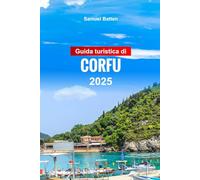 Guida Turistica di Corfù 2025: Esplora l'isola greca, le attrazioni da non perdere, le gemme nascoste con consigli utili e consigli economici