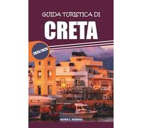 Guida turistica di Creta 2025: Esplora l'isola più grande della Grecia con una ricca cultura, spiagge meravigliose, cucina locale, attrazioni imperdibili e avventure costiere