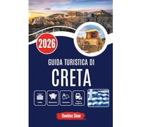GUIDA TURISTICA DI CRETA 2026: Alla scoperta dell'anima dell'isola: dagli uliveti alle antiche rovine