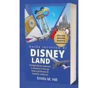 Guida turistica di Disneyland 2025-2026: Consigli utili per esplorare le attrazioni, il cibo, gli hotel e gli itinerari di Anaheim, California