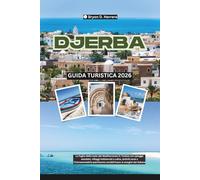 Guida Turistica di Djerba 2026: Fughe sulle isole del Mediterraneo in Tunisia con spiagge, villaggi imbiancati, antichi suk e un'eredità nordafricana senza tempo ai margini del Sahara