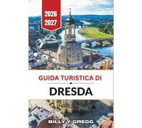 Guida turistica di Dresda 2026-2027: La capitale barocca della Sassonia attraverso l'arte, l'architettura e la valle del fiume Elba.