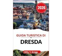 Guida turistica di Dresda 2026: Scopri le storie, l'arte e lo splendore di una città che fonde il vecchio con il nuovo