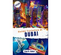 Guida Turistica di Dubai 2025: Esplora la città del futuro: la tua guida annuale per tutti i viaggiatori alle innovazioni e alle attrazioni di lusso di Dubai