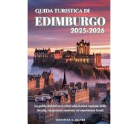 Guida turistica di Edimburgo 2025-2026: La guida definitiva a colori alla storica capitale della Scozia, tra gemme nascoste ed esperienze locali