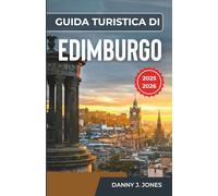 Guida turistica di Edimburgo 2025-2026: Scopri storie senza tempo, monumenti culturali e itinerari pensati per avventure memorabili