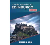 Guida turistica di Edimburgo 2026/2027: Storia del centro storico, stile del centro storico, gastronomia di Leith, percorsi del whisky ed escursioni nelle Highlands.