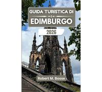GUIDA TURISTICA DI EDIMBURGO 2026: Dove storia, colline e leggende danno forma a una città dal carattere senza tempo.