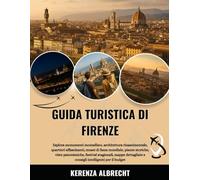 GUIDA TURISTICA DI FIRENZE 2025-2026: Esplora monumenti mozzafiato, architettura rinascimentale, quartieri affascinanti, musei di fama mondiale, ... e consigli intelligenti per il b...