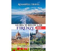 GUIDA TURISTICA DI FIRENZE 2026: Firenze semplificata: guida turistica 2026 con tutto ciò che devi sapere