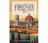 Guida Turistica Di Firenze E Toscana 2026: Scopri le principali attrazioni, itesori locali, i consigli pratici e i consigli imperdibili per esplorare come un professionista