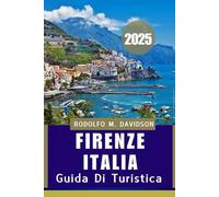 GUIDA TURISTICA DI FIRENZE ITALIA 2025: Consigli essenziali, tesori nascosti e saggezza pratica per il tuo viaggio perfetto