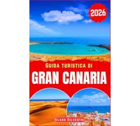 Guida turistica di Gran Canaria 2026: Scopri le maestose spiagge, le montagne lussureggianti e i vivaci villaggi di Gran Canaria con i consigli della gente del posto per vivere esperienze autentiche